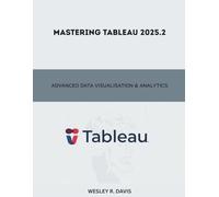 Mastering Tableau 2025.2: Advanced Data Visualisation & Analytics (Programming and Engineering)