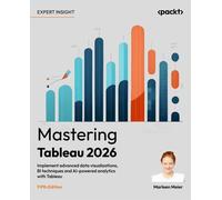 Mastering Tableau 2026: Implement advanced data visualizations, BI techniques and AI-powered analytics with Tableau