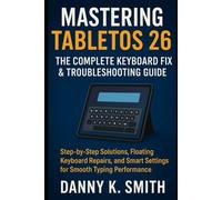 Mastering TabletOS 26: The Complete Keyboard Fix & Troubleshooting Guide: Step-by-Step Solutions, Floating Keyboard Repairs, and Smart Settings for Smooth Typing Performance