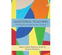 Mastering Teaching: Thriving as an Early Career Teacher