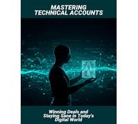 Mastering Technical Accounts: Winning Deals And Staying Sane In Today'S Digital World