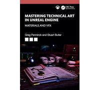 Mastering Technical Art in Unreal Engine: Materials and VFX – Taylor & Francis Group