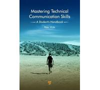 Mastering Technical Communication Skills: A Student's Handbook