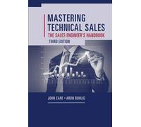 Mastering Technical Sales: The Sales Engineer s Handbook, Third Edition (Artech House Technology Management and Professional Development)