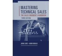 Mastering Technical Sales: The Sales Engineer s Handbook, Third Edition (Artech House Technology Management and Professional Development)