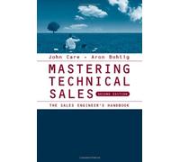 Mastering Technical Sales: The Sales Engineer's Handbook (Artech House Technology Management Library)