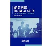 Mastering Technical Sales: The Sales Engineers Handbook Fourth Editio (Artech House Technology Management and Professional Development Library)