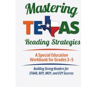 Mastering TEXAS Reading Strategies: A Special Education Workbook for Grades 3-5; Building Strong Readers for STAAR, BOY, MOY, and EOY Success