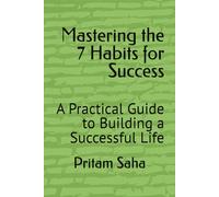 Mastering the 7 Habits for Success: A Practical Guide to Building a Successful Life