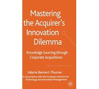 Mastering the Acquirer's Innovation Dilemma: Knowledge Sourcing Through Corporate Acquisitions