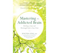 Mastering the Addicted Brain: Building a Sane and Meaningful Life to Stay Clean