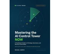 Mastering the AI Control Tower NOW: A Practitioner's Guide to Al Strategy, Governance, and Security in ServiceNow (ServiceNow Success)