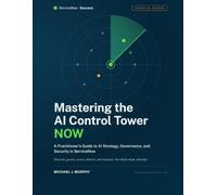 Mastering the AI Control Tower NOW: A Practitioner's Guide to Al Strategy, Governance, and Security in ServiceNow (ServiceNow Success)