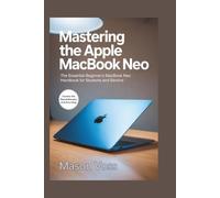 Mastering the Apple MacBook Neo: The Essential Beginner's MacBook Neo Handbook for Students and Seniors