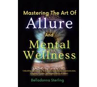 Mastering The Art Of Allure and Mental Wellness (A Holistic Wellness Journey)