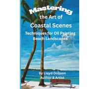 Mastering the Art of Coastal Scenes: Techniques for Oil Painting Beach Landscapes