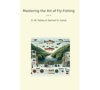 Mastering the Art of Fly Fishing (Classic Books)