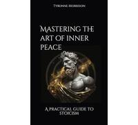 Mastering the art of inner peace: A practical guide to stoicism