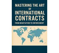 Mastering the Art of International Contracts: From negotation to enforcement