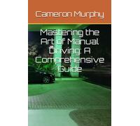 Mastering the Art of Manual Driving: A Comprehensive Guide