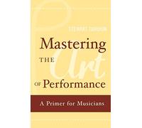 Mastering the Art of Performance: A Primer for Musicians