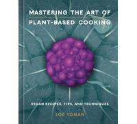Mastering the Art of Plant-Based Cooking: Vegan by Joe Yonan (HB 2024)