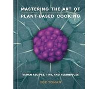 Mastering the Art of Plant-Based Cooking : Vegan Recipe - NEW Joe Yonan 2024