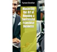 Mastering the Art of Running a Successful Franchise Business