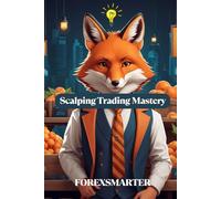 Mastering the Art of Scalping: 101 Proven Strategies for Quick Profits in the Forex Market