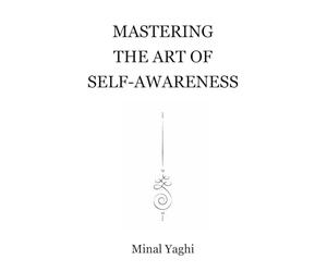Mastering The Art Of Self Awareness: A Path To Ignite The Light Within