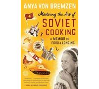 Mastering the Art of Soviet Cooking : A Memoir of Food and Longing by Anya ...