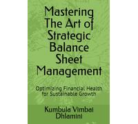 Mastering The Art of Strategic Balance Sheet Management: Optimizing Financial Health for Sustainable Growth