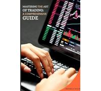 Mastering the Art of Trading: A Comprehensive Guide