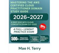Mastering the AWS Certified Cloud Practitioner Domain Study Guide 2026-2027: A Deep Dive into Cloud Concepts (Exam CLF-C02)