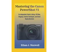 Mastering the Canon PowerShot V1: An Independent Guide to Setup, 4K Video, Vlogging, Creative Techniques, and Smart Buying Decisions