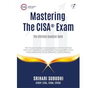 Mastering the CISA® Exam: The Ultimate Question Bank
