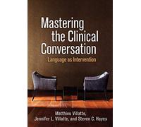 Mastering the Clinical Conversation: Language as Intervention