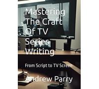 Mastering The Craft Of TV Series Writing: From Script to TV Screen