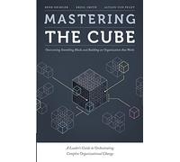 Mastering the Cube: Overcoming Stumbling Blocks and Building an Organization that Works