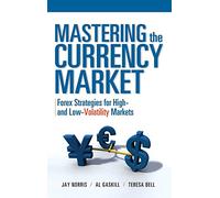 Mastering the Currency Market: Forex Strategies for High and Low Volatility Markets (PROFESSIONAL FINANCE & INVESTM)