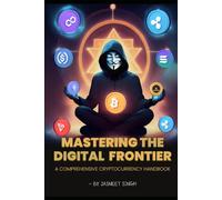 Mastering the digital frontier: A comprehensive cryptocurrency handbook