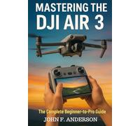 Mastering The DJI AIR 3: Step-by-Step Lessons, Cinematic Moves, And Expert Tips For Confident Flights