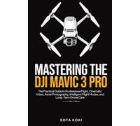 MASTERING THE DJI MAVIC 3 PRO: The Practical Guide to Professional Flight, Cinematic Video, Aerial Photography, Intelligent Flight Modes, and Long-Term Drone Care