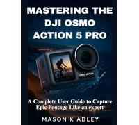 Mastering the DJI Osmo Action 5 Pro: A Complete User Guide to Capture Epic Footage Like an expert