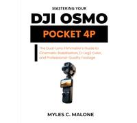 Mastering the DJI Osmo Pocket 4P: The Dual-Lens Filmmaker's Guide to Cinematic Stabilization, D-Log2 Color, and Professional-Quality Footage