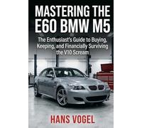 Mastering the E60 BMW M5: The Enthusiast's Guide to Buying, Keeping, and Financially Surviving the V10 Scream