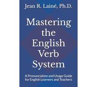 Mastering the English Verb System: A Pronunciation and Usage Guide for English Learners and Teachers