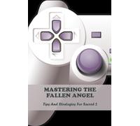 Mastering The Fallen Angel: Tips And Strategies For Sacred 2