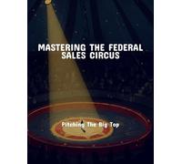 Mastering The Federal Sales Circus: Pitching The Big Top