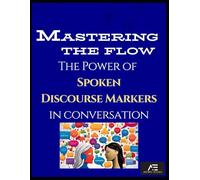 Mastering the Flow: The Power of Spoken Discourse Markers in Conversation